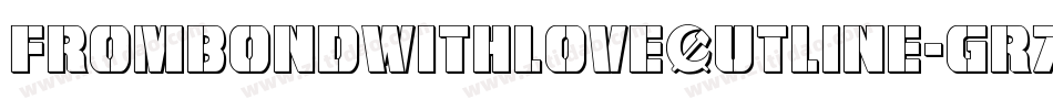 FromBondWithLoveOutline-GR7A字体转换 FromBondWithLoveOutline-GR7A字体转换