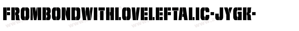 FromBondWithLoveLeftalic-JYgK字体转换