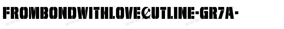 FromBondWithLoveOutline-GR7A字体转换 FromBondWithLoveOutline-GR7A字体转换