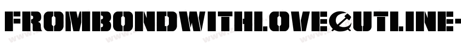 FromBondWithLoveOutline-GR7A字体转换 FromBondWithLoveOutline-GR7A字体转换