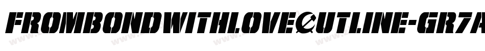 FromBondWithLoveOutline-GR7A字体转换 FromBondWithLoveOutline-GR7A字体转换