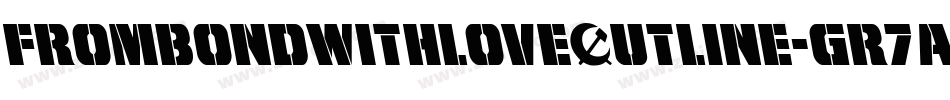 FromBondWithLoveOutline-GR7A字体转换 FromBondWithLoveOutline-GR7A字体转换