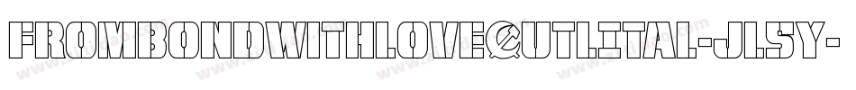 FromBondWithLoveOutlItal-jl5y字体转换 FromBondWithLoveOutlItal-jl5y字体转换