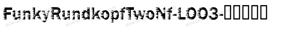 FunkyRundkopfTwoNf-LOO3字体转换
