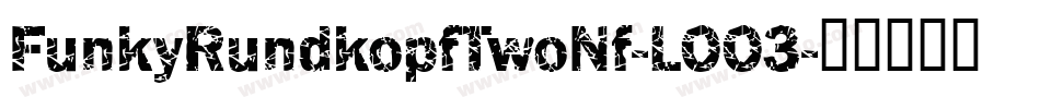 FunkyRundkopfTwoNf-LOO3字体转换