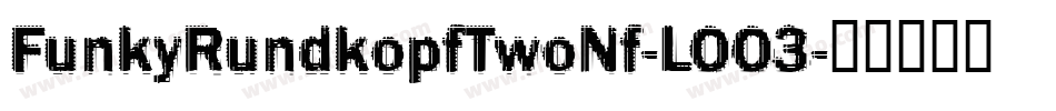 FunkyRundkopfTwoNf-LOO3字体转换