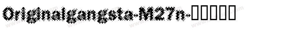 Originalgangsta-M27n字体转换