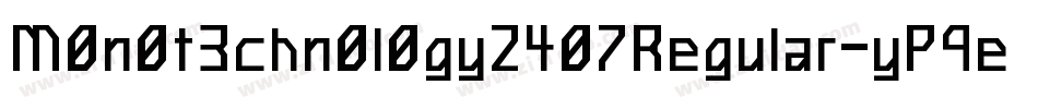M0n0t3chn0l0gy2407Regular-yP9e字体转换