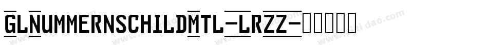 GlNummernschildMtl-LrZZ字体转换