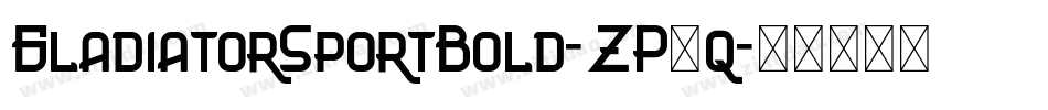 GladiatorSportBold-ZP4q字体转换 GladiatorSportBold-ZP4q字体转换