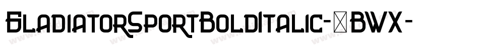 GladiatorSportBoldItalic-3BWX字体转换