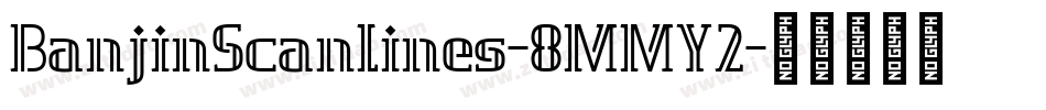 BanjinScanlines-8MMY2字体转换