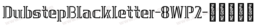 DubstepBlackletter-8WP2字体转换
