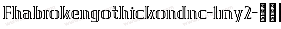 Fhabrokengothickondnc-1my2字体转换