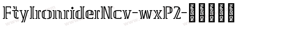 FtyIronriderNcv-wxP2字体转换
