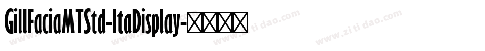 GillFaciaMTStd-ItaDisplay字体转换 GillFaciaMTStd-ItaDisplay字体转换