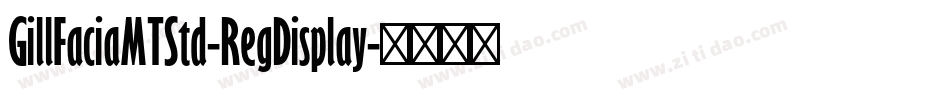 GillFaciaMTStd-RegDisplay字体转换 GillFaciaMTStd-RegDisplay字体转换