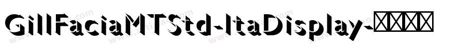 GillFaciaMTStd-ItaDisplay字体转换 GillFaciaMTStd-ItaDisplay字体转换