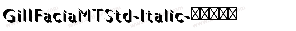 GillFaciaMTStd-Italic字体转换