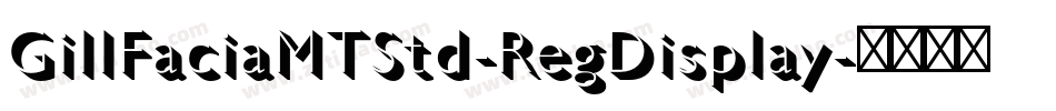 GillFaciaMTStd-RegDisplay字体转换 GillFaciaMTStd-RegDisplay字体转换