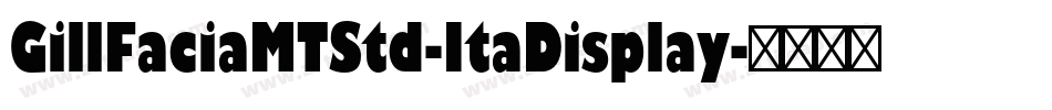 GillFaciaMTStd-ItaDisplay字体转换 GillFaciaMTStd-ItaDisplay字体转换