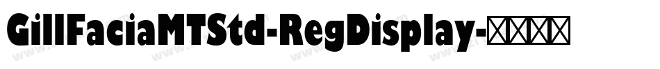 GillFaciaMTStd-RegDisplay字体转换 GillFaciaMTStd-RegDisplay字体转换