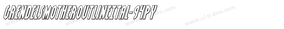 GrendelsMotherOutlineItal-94Py字体转换