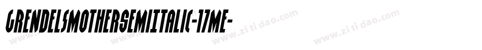 GrendelsMotherSemiItalic-17Me字体转换