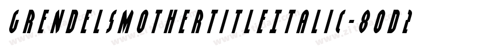 GrendelsMotherTitleItalic-8od2字体转换