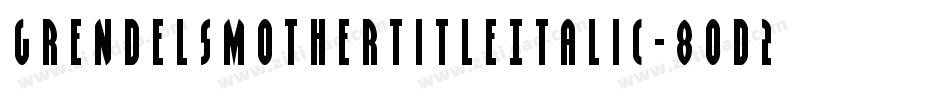 GrendelsMotherTitleItalic-8od2字体转换