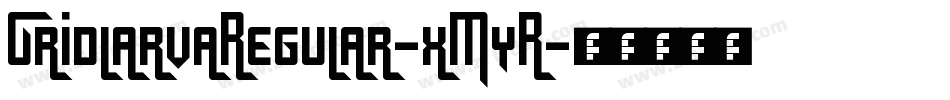 GridlarvaRegular-xMyR字体转换