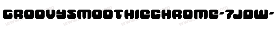 GroovySmoothieChrome-7Jdw字体转换 GroovySmoothieChrome-7Jdw字体转换
