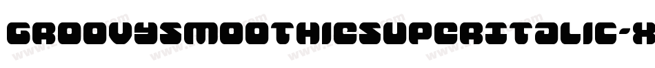 GroovySmoothieSuperItalic-xe20字体转换 GroovySmoothieSuperItalic-xe20字体转换
