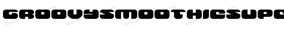 GroovySmoothieSuperItalic-xe20字体转换 GroovySmoothieSuperItalic-xe20字体转换