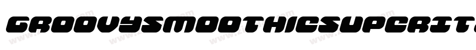 GroovySmoothieSuperItalic-xe20字体转换 GroovySmoothieSuperItalic-xe20字体转换