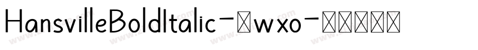 HansvilleBoldItalic-0wxo字体转换