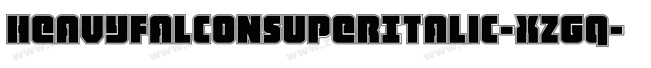 HeavyFalconSuperItalic-xzGq字体转换 HeavyFalconSuperItalic-xzGq字体转换