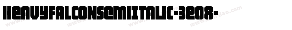 HeavyFalconSemiItalic-3E08字体转换 HeavyFalconSemiItalic-3E08字体转换
