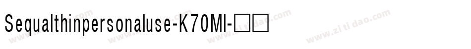 Sequalthinpersonaluse-K70Ml字体转换