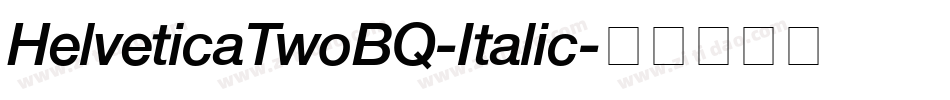 HelveticaTwoBQ-Italic字体转换 HelveticaTwoBQ-Italic字体转换
