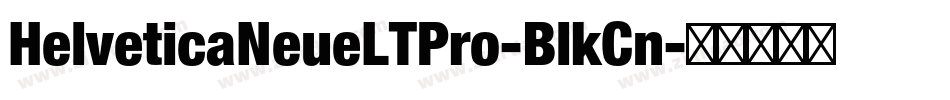 HelveticaNeueLTPro-BlkCn字体转换 HelveticaNeueLTPro-BlkCn字体转换