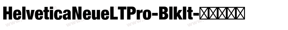 HelveticaNeueLTPro-BlkIt字体转换 HelveticaNeueLTPro-BlkIt字体转换