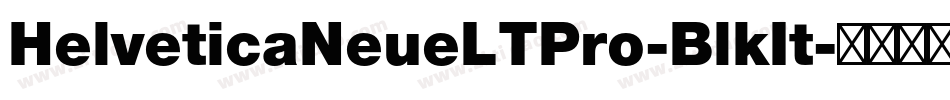 HelveticaNeueLTPro-BlkIt字体转换 HelveticaNeueLTPro-BlkIt字体转换