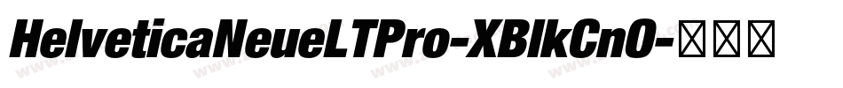 HelveticaNeueLTPro-XBlkCnO字体转换 HelveticaNeueLTPro-XBlkCnO字体转换