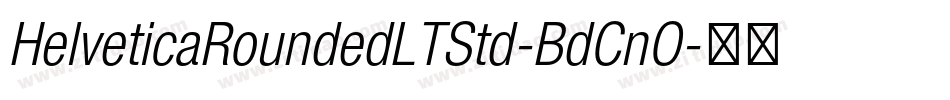 HelveticaRoundedLTStd-BdCnO字体转换 HelveticaRoundedLTStd-BdCnO字体转换