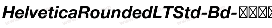 HelveticaRoundedLTStd-Bd字体转换 HelveticaRoundedLTStd-Bd字体转换