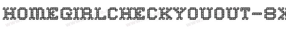 Homegirlcheckyouout-8xDB字体转换