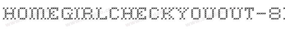 Homegirlcheckyouout-8xDB字体转换