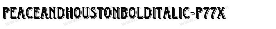 PeaceAndHoustonBoldItalic-p77Xv字体转换 PeaceAndHoustonBoldItalic-p77Xv字体转换