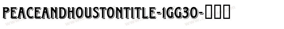 PeaceAndHoustonTitle-1GG30字体转换